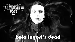 TERMINATRYX - "Bela Lugosi's Dead" (classic BAUHAUS Gothic anthem cover)