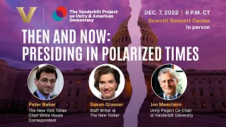 Then and Now: Presiding in Polarized Times with Jon Meacham, Peter Baker and Susan Glasser