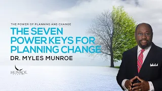 The Seven Power Keys For Planning Change | Dr. Myles Munroe