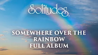 1 hour of Relaxing Music: Dan Gibson’s Solitudes - Somewhere over the Rainbow (Full Album)