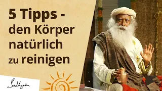 5 einfache Tipps um deinen Körper auf natürliche Weise zuhause zu reinigen | Sadhguru