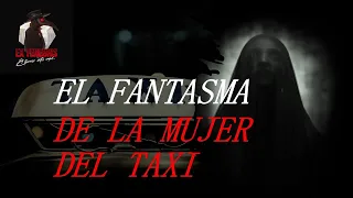 "La verdadera historia del fantasma de la mujer del taxi: ¿realidad o ficción?"