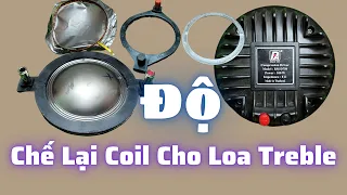 Độ Chế Coil Loa Treble Cho Dòng Treble 750 Coil Lỡ