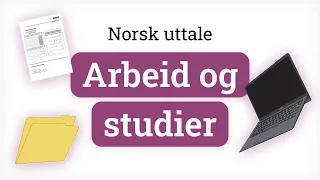 Norsk uttale - Arbeid og studier | Norwegian pronunciation - Work and studies