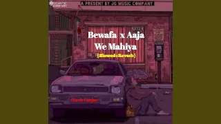 Bewafa x Aaja We Mahiya (S & R)