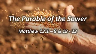 Matthew 13:1 - 9 & 18 - 23 (The Parable of the Sower)