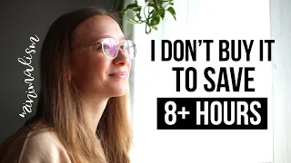 5 Things I Don't Buy TO SAVE 8+ HRS A WEEK | minimalism&simple living