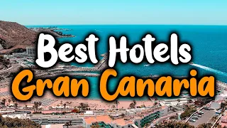 Best Hotels In Gran Canaria - For Families, Couples, Work Trips, Luxury & Budget