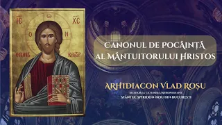 Canonul de pocainta al Mantuitorului Hristos - Arhidiacon Vlad Rosu