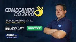 Aula de Raciocínio Lógico Matemático - Começando do Zero - Daniel Lustosa - AO VIVO - AlfaCon