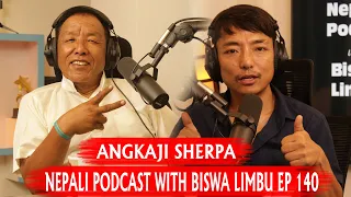 ANGKAJI SHERPA॥ NEPALI PODCAST WITH BISWA LIMBU EP 140
