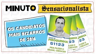 OS CANDIDATOS MAIS BIZARROS DAS ELEIÇÕES 2016 – MINUTO SENSACIONALISTA – CANAL SENSACIONALISTA