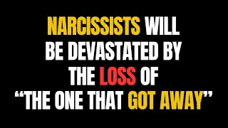 Narcissists Will be devastated by the loss of 'The One That Got Away. #narcissist #npd