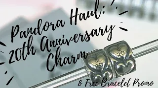 Pandora Haul | 20th Anniversary & Free Bracelet Promo