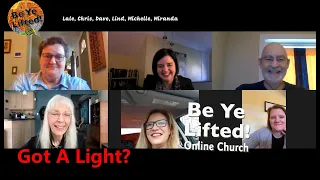 1-23-2022 Got A Light? ---Be Ye Lifted On Line Church Service