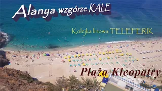 Alanya Plaża Kolejka Linowa Twierdza na wzgórzu Kale