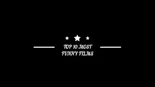 TOP 10 MOST FUNNY FILMS