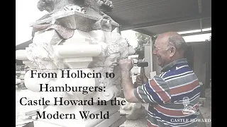 From Holbein To Hamburgers - Restoration & Castle Howard in the Modern World