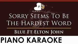 Blue - Sorry Seems To Be The Hardest Word Ft Elton John - HIGHER Key (Piano Karaoke Instrumental)