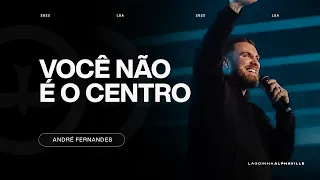 VOCÊ NÃO É O CENTRO | PR ANDRÉ FERNANDES | LAGOINHA ALPHAVILLE