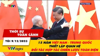 Thời sự toàn cảnh 9/12: 15 năm Việt - Trung thiết lập quan hệ Đối tác hợp tác chiến lược toàn diện