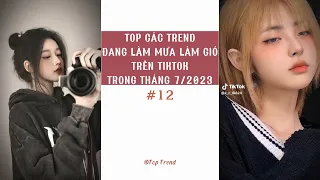 🌈 TOP CÁC TREND '' ĐANG LÀM MƯA LÀM GIÓ '' TRÊN TIKTOK TRONG THÁNG 7/2023 | P12 | Top Trend