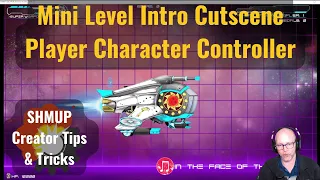 Shmup Creator Tips & Tricks | Mini Level Intro Cutscene & Player Controller Setup Tips