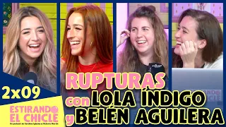 RUPTURAS con LOLA ÍNDIGO y BELÉN AGUILERA | Estirando el chicle 2x09
