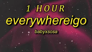 BABYXSOSA - EVERYWHEREIGO TikTok Remix Lyrics  everywhere i go they all know my name | 1 HOUR