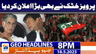 Geo News Headlines 8 PM - 𝐏𝐞𝐫𝐯𝐞𝐳 𝐊𝐡𝐚𝐭𝐭𝐚𝐤 𝐛𝐢𝐠 𝐚𝐧𝐧𝐨𝐮𝐧𝐜𝐞𝐦𝐞𝐧𝐭!! | 18 May 2023