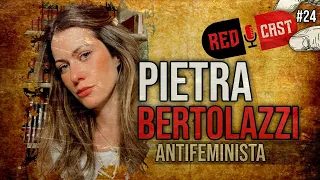 PIETRA BERTOLAZZI - "ANTIFEMINISTA" - REDCAST #24