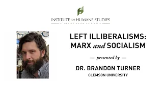 Left Illiberalisms: Marx and Socialism - Brandon Turner