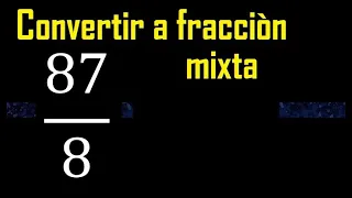 Convertir 87/8 a fraccion mixta , transformar fracciones impropias a mixtas mixto as a mixed number