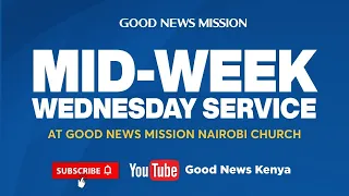 17th April 2024 Wednesday Evening Service | Good News Mission Kenya