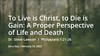 To Live is Christ, to Die is Gain | Steve Lawson | Philippians 1:21-26