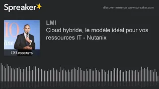 Cloud hybride, le modèle idéal pour vos ressources IT - Nutanix