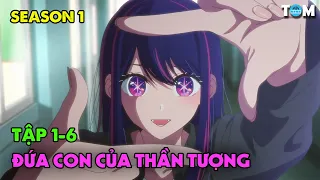 Những Đứa Con Chuyển Sinh Của Thần Tượng | SS1: Tập 1 - 6 | Anime: Oshi no Ko