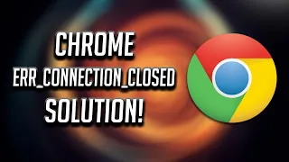 Fix Err Connection Closed Chrome Error Issue - [2024]