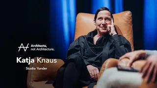 Katja Knaus - Architektur hat mit Beziehungen zu tun | Architects, not Architecture.