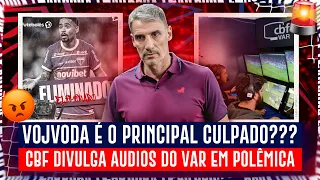 🚨 VOJVODA É O PRINCIPAL CULPADO PELA MÁ FASE DO FEC? CBF DIVULGA AUDIOS DO VAR EM LANCE POLÊMICO!