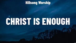 Hillsong Worship - Christ is Enough (Lyrics) Hillsong Worship, Kari Jobe, MercyMe