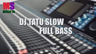 DJ TATU SLOW FULL BASS | MS MUSIC ID