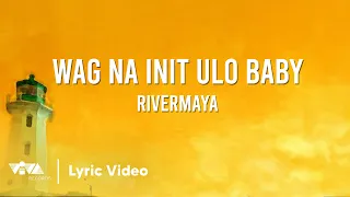 Wag Na Init Ulo Baby by Rivermaya (Official Lyric Video)