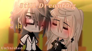 Still Dreaming || GCMM || Unfinished || Read description