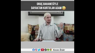 Oruç bahanesiyle dayaktan kurtulan adam - Kerem Önder