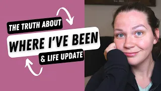 Where I've Been [LIFE UPDATE]