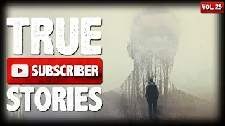 Woodland Stalker & Crazy Ex Boyfriend | 10 True Scary Subscriber Horror Stories (Vol. 25)