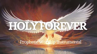 Prophetic Worship Instrumental -HOLY FOREVER| Intercession Soaking Worship