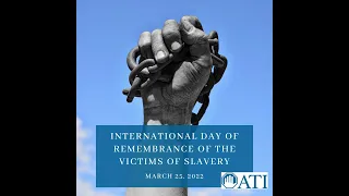 International Day of Remembrance of the Victims of Slavery and the Transatlantic Slave Trade