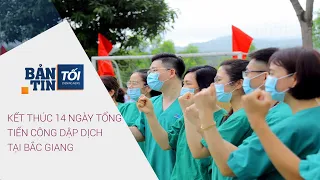 Bản tin tối 22/6/2021: Kết thúc 14 ngày tổng tiến công dập dịch tại Bắc Giang I VTC Now